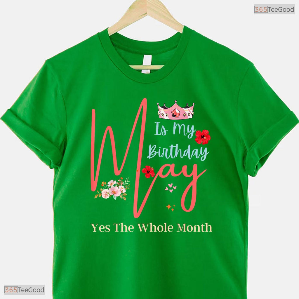 Yes The Whole Month May Is My Birthday T-Shirt- Unique May Birthday Apparel