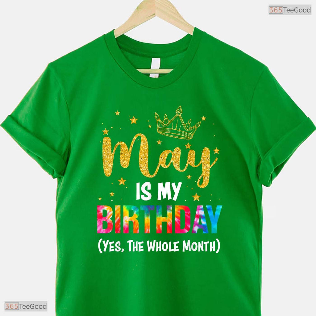 Funny May Is My Birthday The Whole Month T-Shirt- Unique May Birthday Shirt