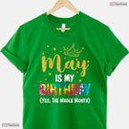 Funny May Is My Birthday The Whole Month T-Shirt- Unique May Birthday Shirt