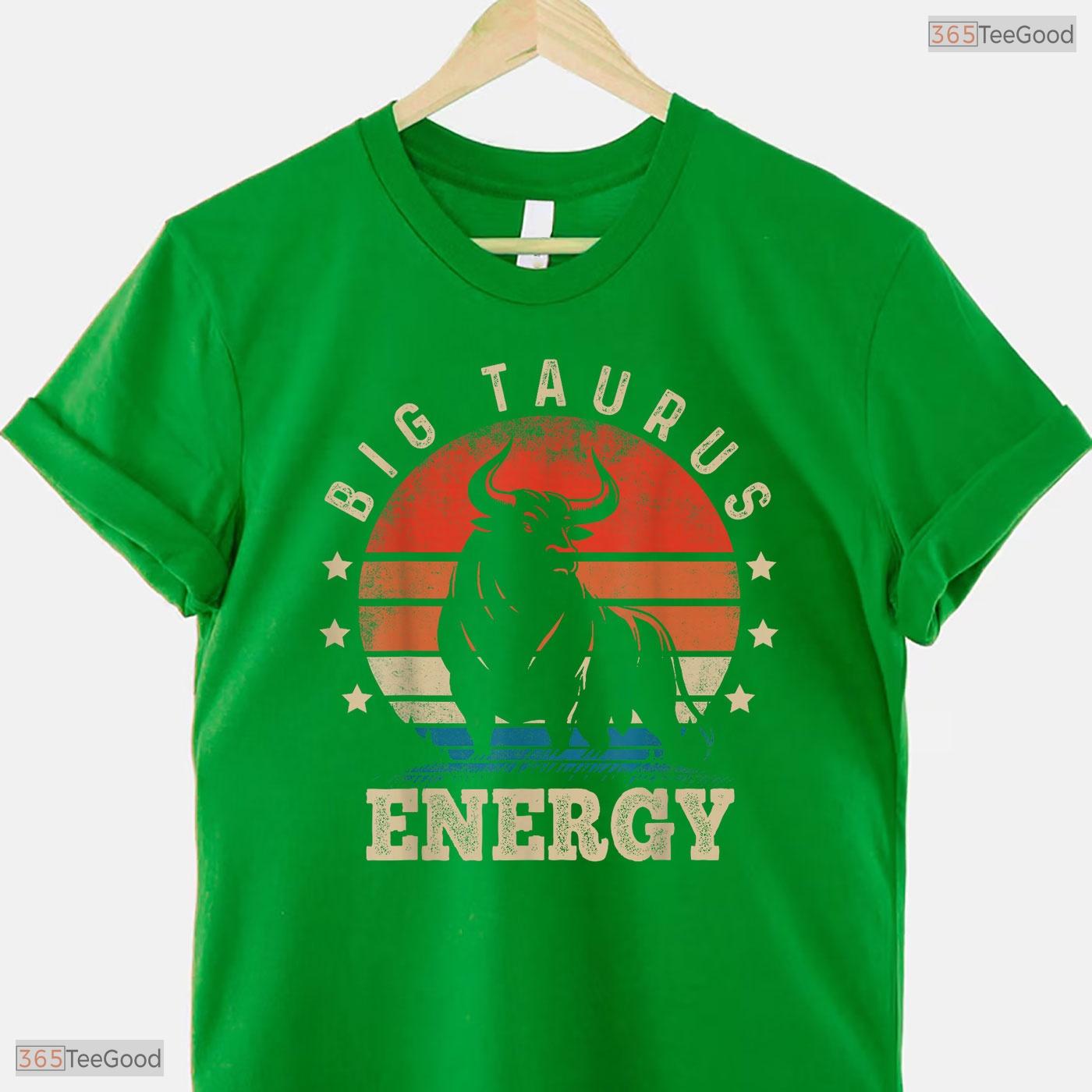 Big Taurus Energy Zodiac Sign T-Shirt- Unique May Birthday Shirt For Women