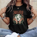 Love Your Mother Respect Roots Earth Day Nature Lover Mothers Day T-Shirt Gift