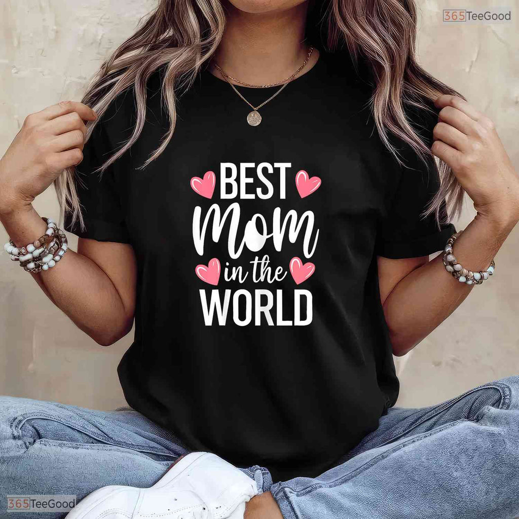 Best Mom In The World Shirt Greatest Mother Ever Mothers Day T-Shirt Gift