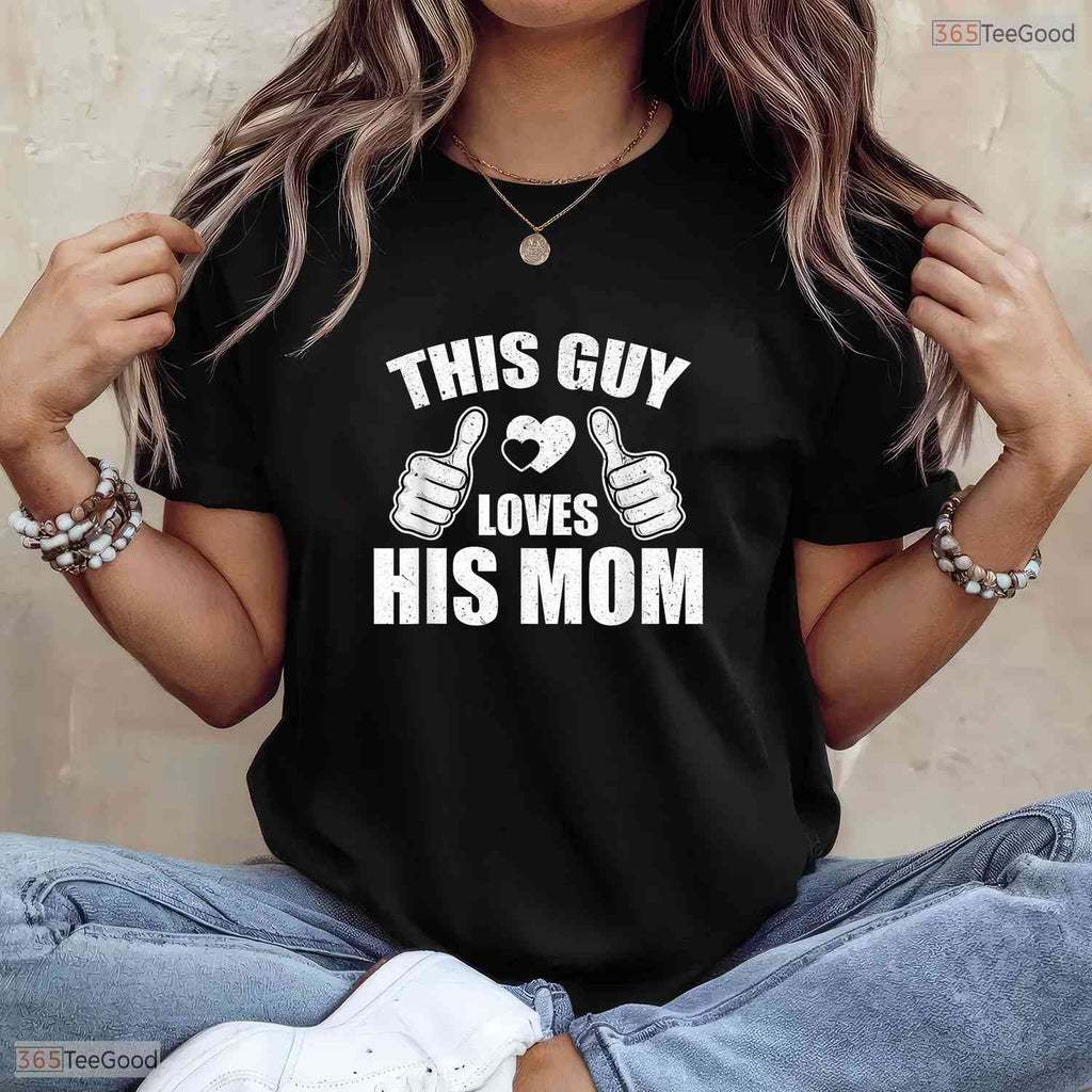 This Guy Loves His Mom Shirt Funny Son To Mom Mothers Day T-Shirt Present