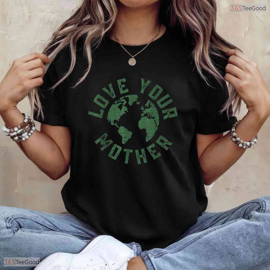 Earth Day Every Day Love Your Mother Nature Environmentalist Mothers Day Shirt