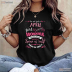 I - m Not Just An April Girl T-Shirt - Limited Edition Birthday Tee - Funny Gift For Her