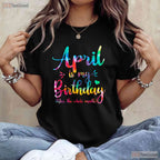 Funny April Birthday T-Shirt - Yes April Is My Birthday Month Tee - Humor Gift Adults