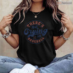There Is No Crying In Baseball Funny Game Day T-Shirt Movie Quote Sport Gift