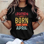 Legends Are Born In April T-Shirt - Classic April Birthday Tee - Gift For Men And Women