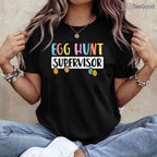 Easter Egg Hunt Supervisor T-Shirt Funny Mom Dad Men Women Kids Family Shirt