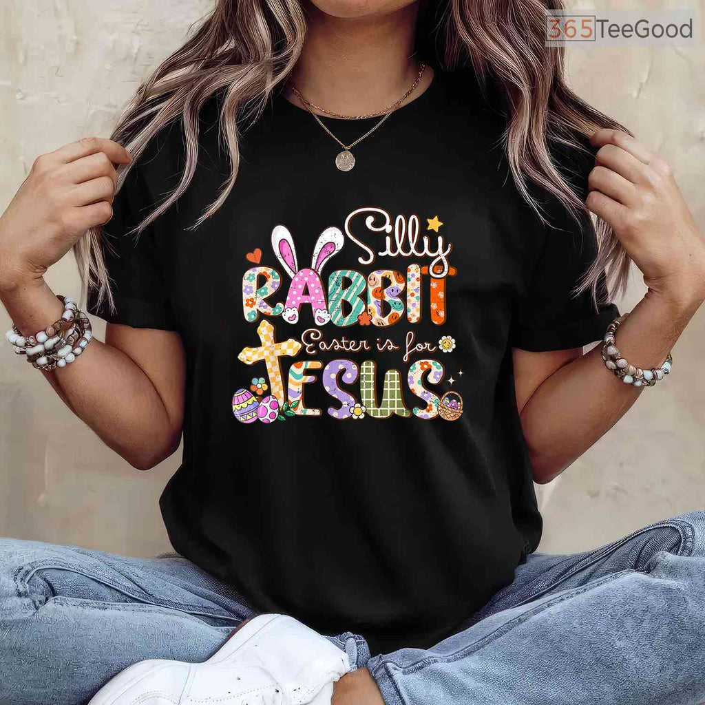 Silly Rabbit Easter Is For Jesus T-Shirt Cute Bunny Christian Faith Top Shirt