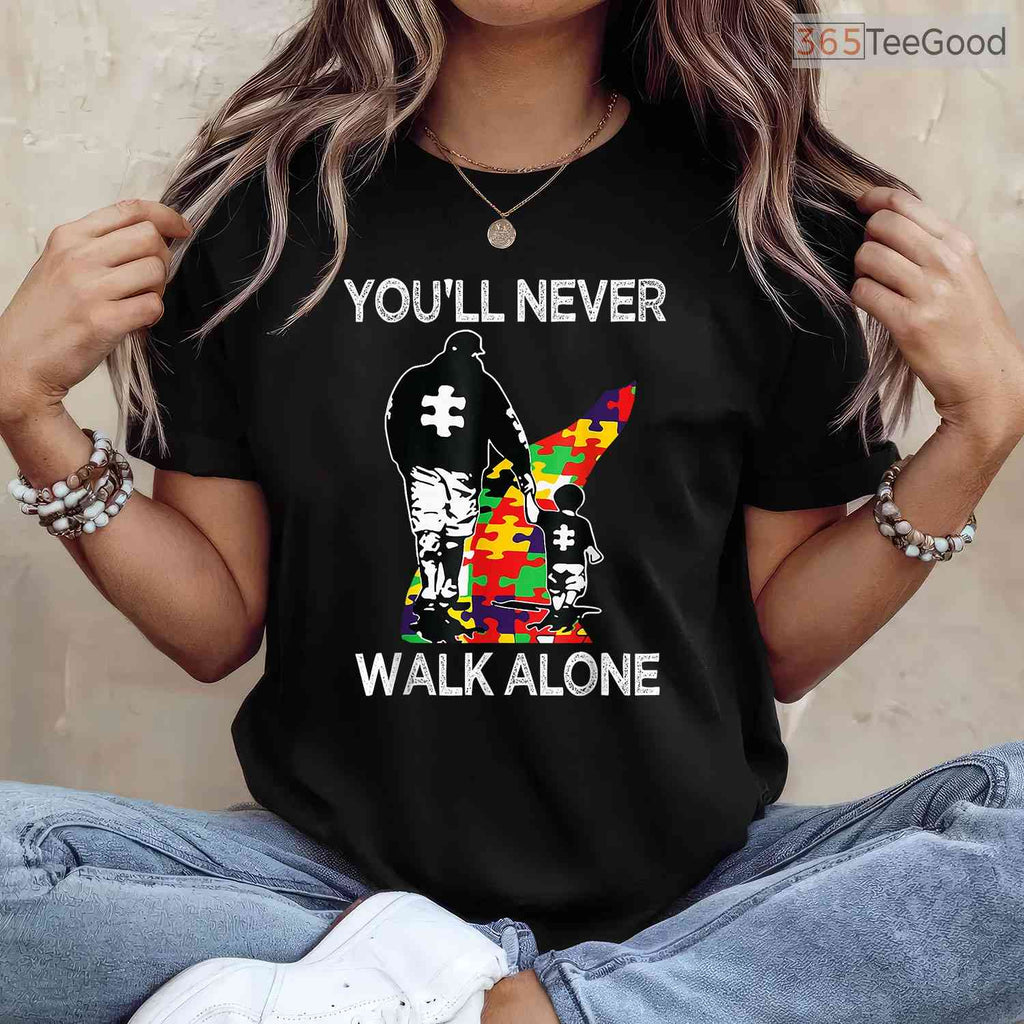 Autism Dad Support Alone Puzzle You Will Never Walk T-Shirt April Month