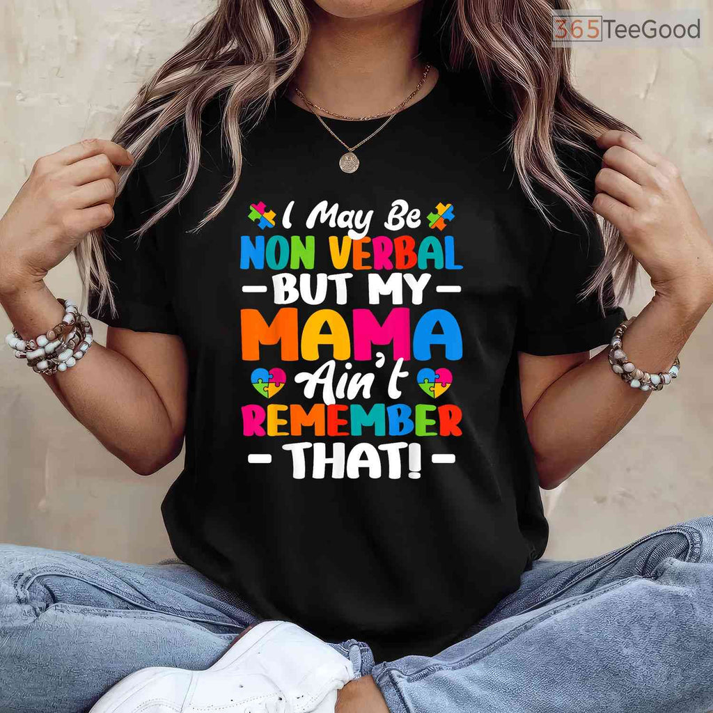 I May Be Non Verbal Autism Shirt Mom Kids April Awareness Advocacy Gift T-Shirt