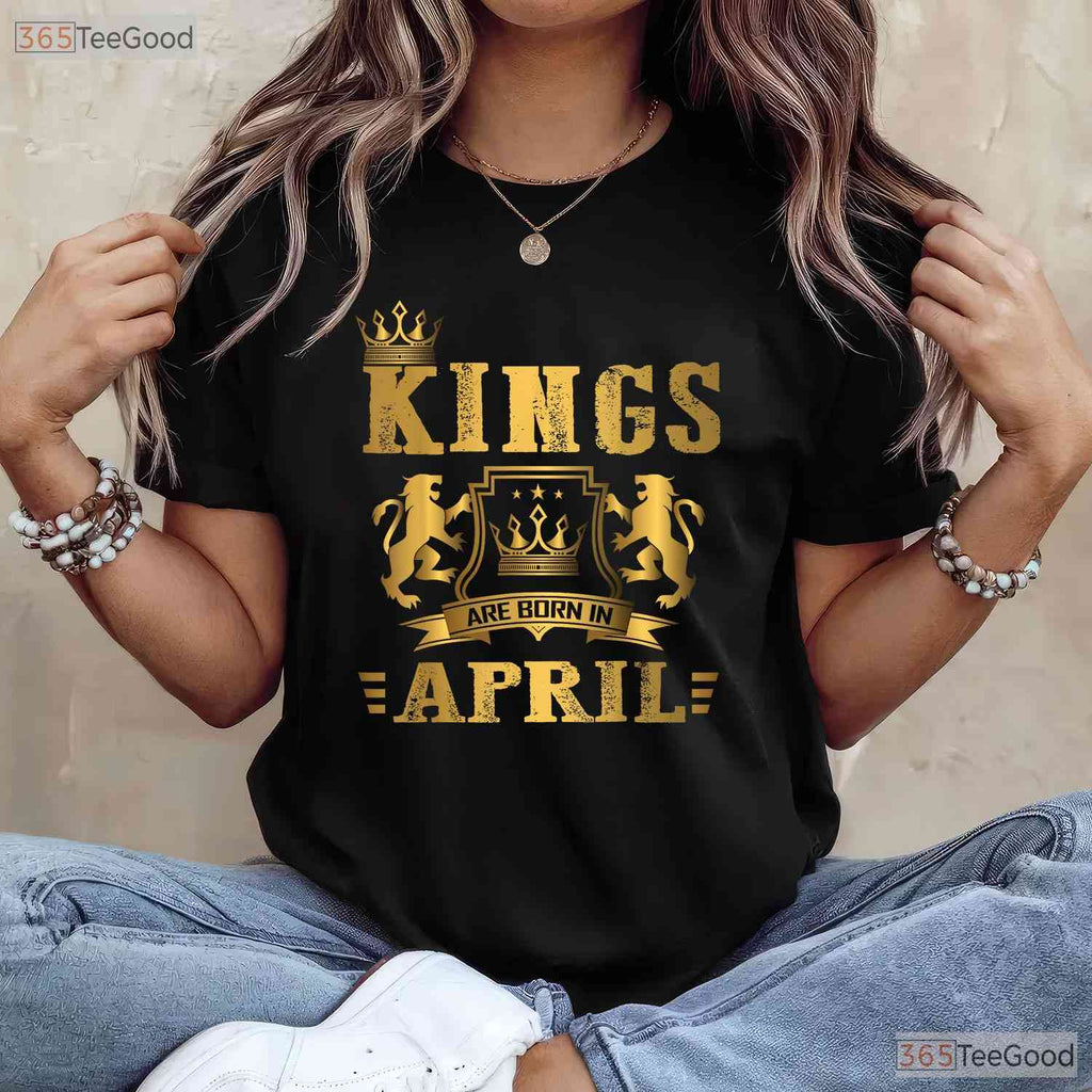 Kings Are Born In April T-Shirt - Men - s Birthday Gift Tee - Legend Father Shirt