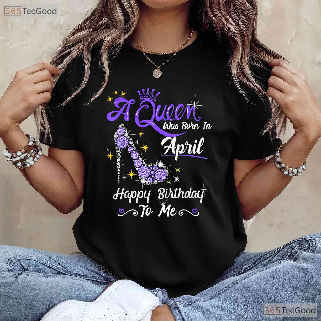 A Queen Was Born In April High Heel T-Shirt - Happy Birthday To Me Gift For Her