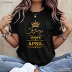 Men - s Kings Are Born In April T-Shirt - Novelty Birthday Gift For Him Dad Tee