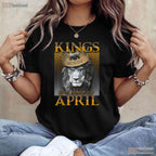 Kings Are Born In April T-Shirt - Man King Birthday Shirt - April Legend Gift Tee
