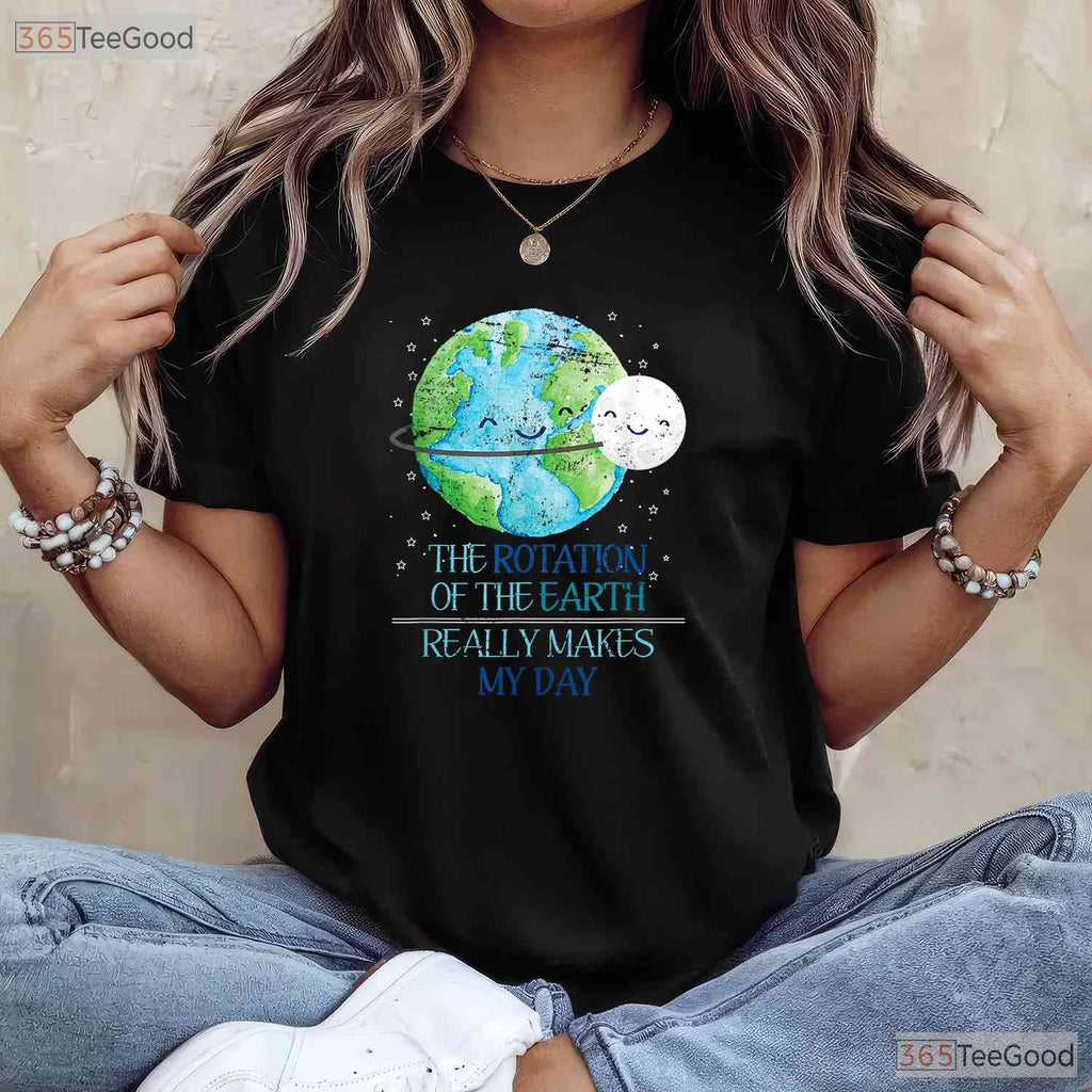 The Rotation Of The Earth Really Makes My Day T-Shirt Science Teacher Funny