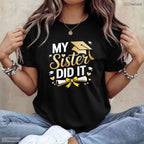 Supportive My Sister Did It Graduation Day Celebration Family Party T-Shirt