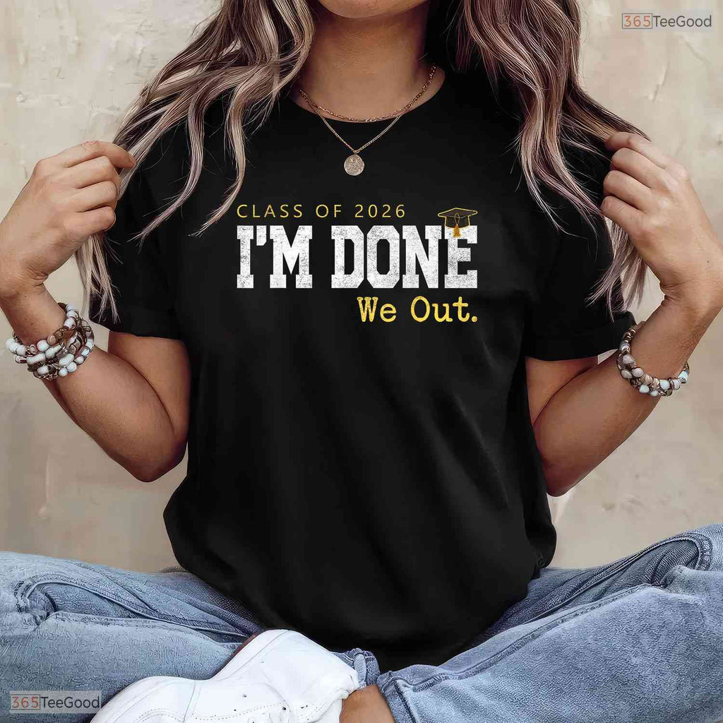 Funny Class Of 2026 I Am Done We Out Graduation Last Day Men And Women Shirt