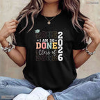Funny Class Of 2026 I Am So Done Senior High School Graduation Student T-Shirt