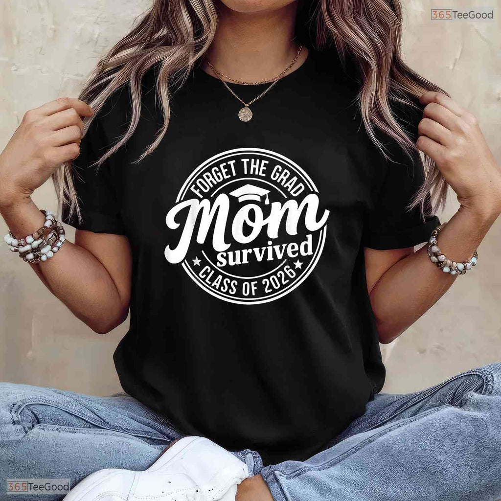 Hilarious Forget The Grad Mom Survived Class Of 2026 Senior Party Women T-Shirt