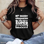 My Daddy Graduated And I Am Super Proud College Degree Matching Family T-Shirt