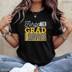 Forget The Grad I Survived Funny Parents Mom Dad College Graduation T-Shirt