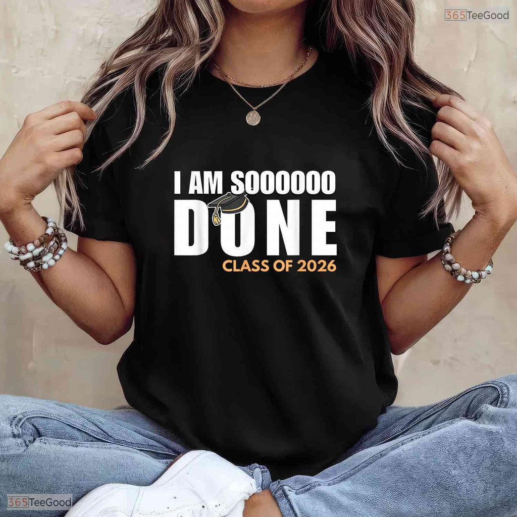 I Am So Done Class Of 2026 Senior Graduate High School Funny Party T-Shirt