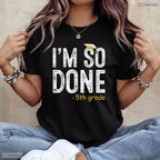 I Am So Done 5th Grade Graduation Gifts Fifth Graders End Of School Year Shirt