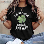 Im Not Irish But Kiss Me Anyway St Patricks Day T-Shirt Funny Flirty Tee