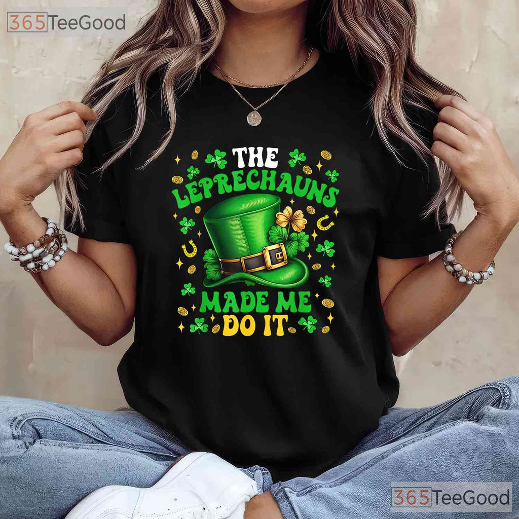 Shamrock Leprechauns Made Me Do It St Patricks Day T-Shirt Funny Tee