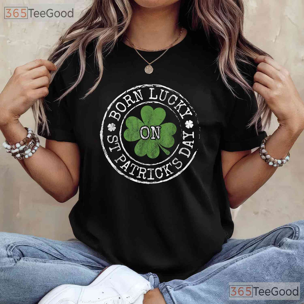 Born Lucky On St Patricks Day T-Shirt Birthday Irish Clover Gift Party Tee