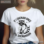 Raccoon If I Shenan Once St Patricks Day T-Shirt Funny Trash Panda Gift