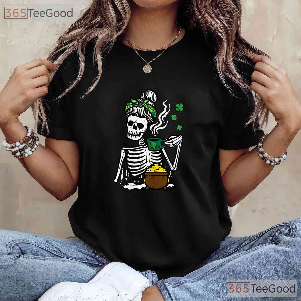 Messy Bun Skeleton Drinking Coffee St Patricks Day T-Shirt Funny Mom Life Tee