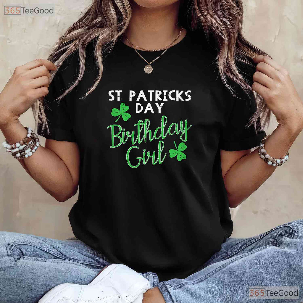 Birthday Girl Born On Saint Paddys St Patricks Day T-Shirt Irish Party Tee