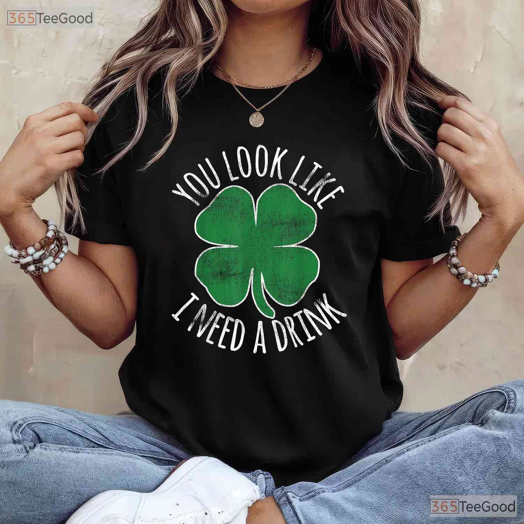 You Look Like I Need A Drink St Patricks Day T-Shirt Funny Beer Humor Tee