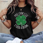 You Look Like I Need A Drink St Patricks Day T-Shirt Funny Beer Humor Tee