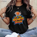 Let The Madness Begin Basketball Squad T-Shirt Matching Family Hoops Fan Tee