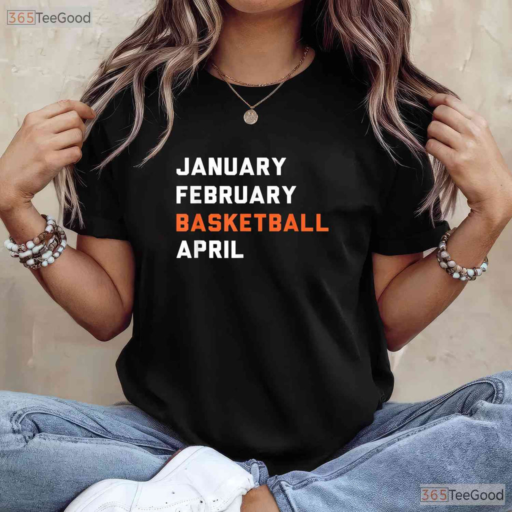 January February Basketball April T-Shirt Funny March Madness College Fan Tee