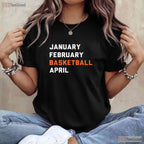 January February Basketball April T-Shirt Funny March Madness College Fan Tee