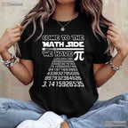 Come to The Math Side We Have Pie Shirt Funny Pi Day Teacher Gift T-Shirt