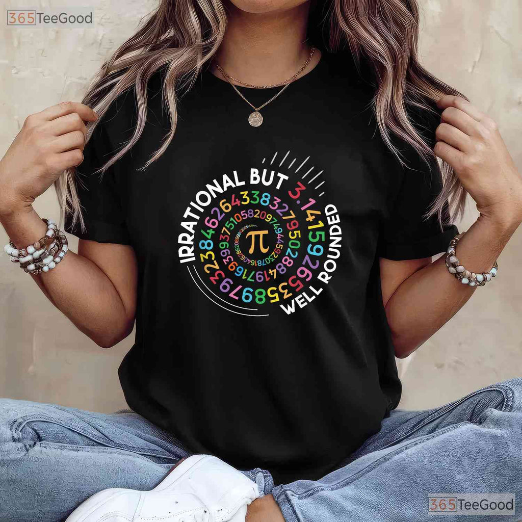 Irrational But Well Rounded Pi Day Math Teacher Student Geek Pun T-Shirt