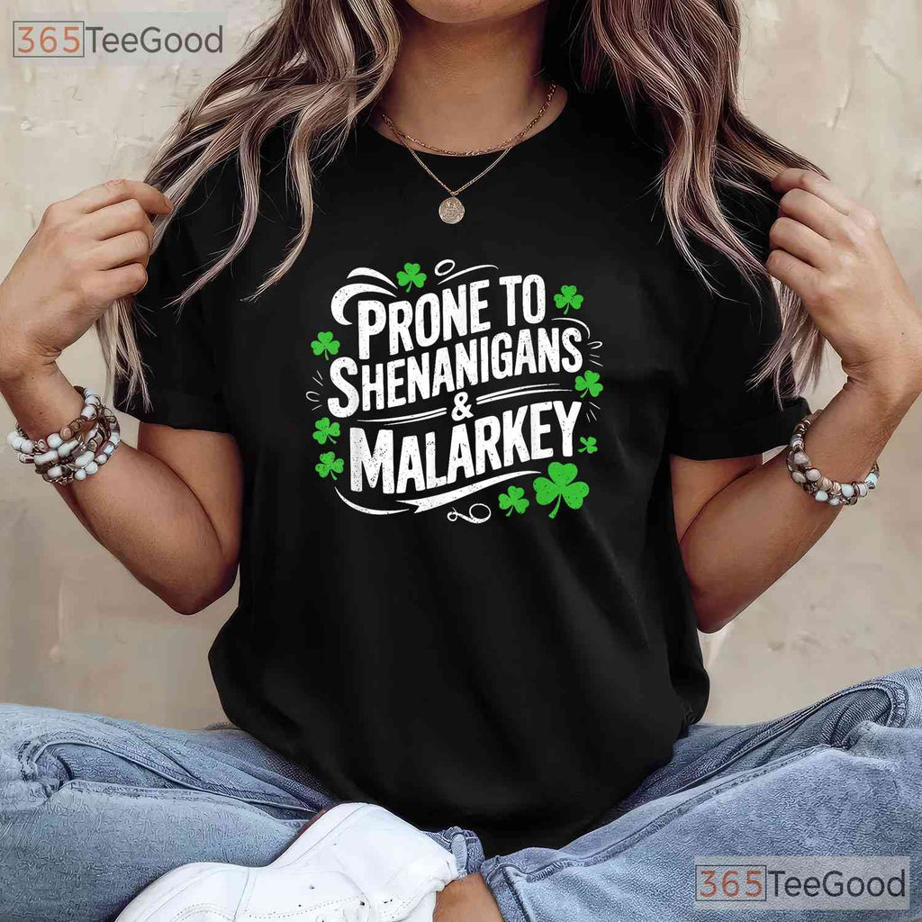 Prone To Shenanigans And Malarkey St Patricks Day T-Shirt Funny Irish Tee