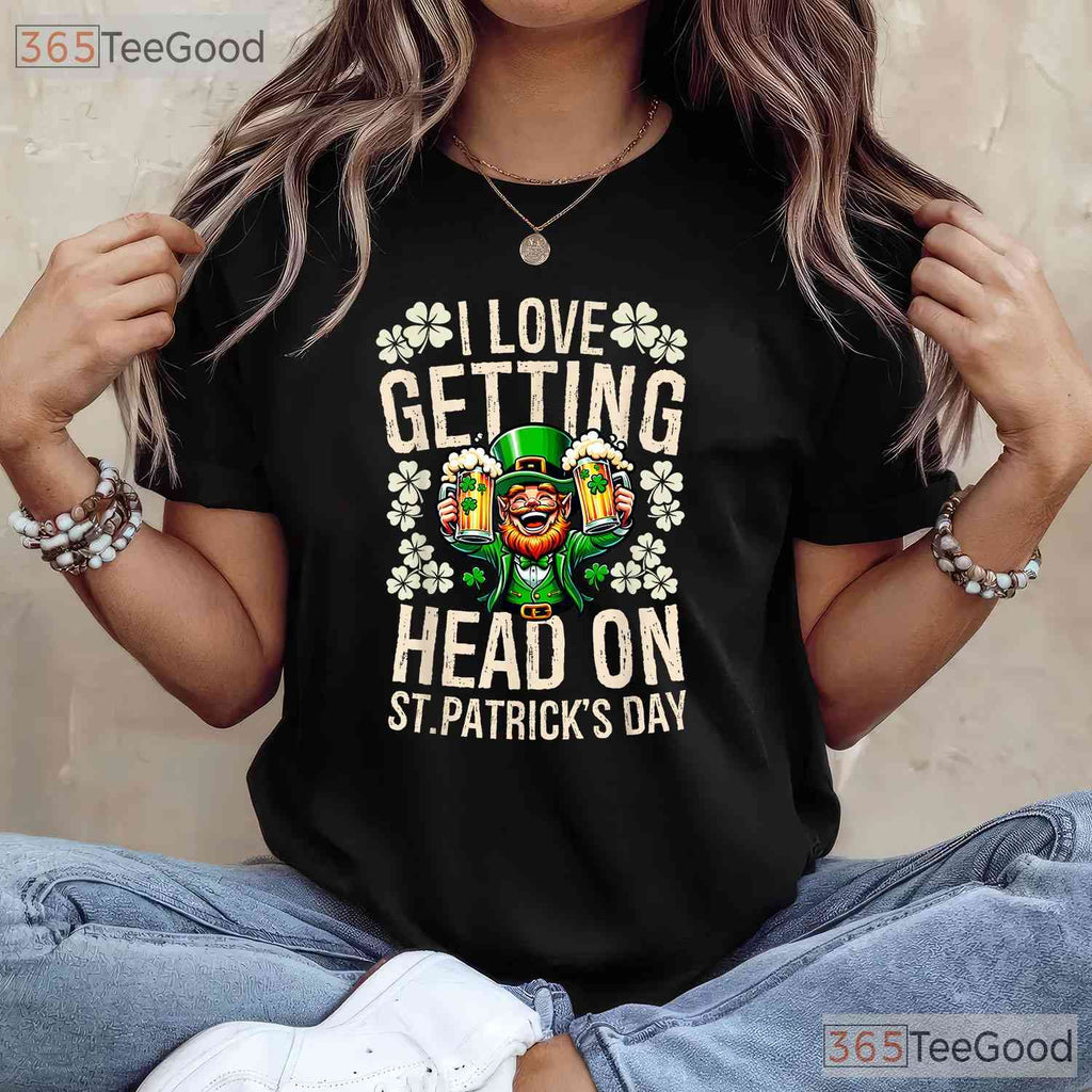 I Love Getting Head Beer Foam St Patricks Day T-Shirt Naughty Adult Humor