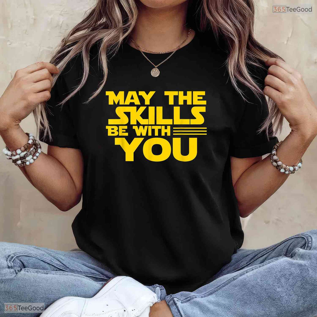 May The Skills Be With You Teacher T-Shirt- Unique May Birthday Shirt Gift