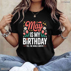 Cute May Is My Birthday Yes The Whole Month Floral Women's Celebration T-Shirt