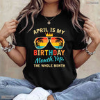 Awesome Yes The Whole Month Is My April Birthday T-Shirt For Spring Celebrations
