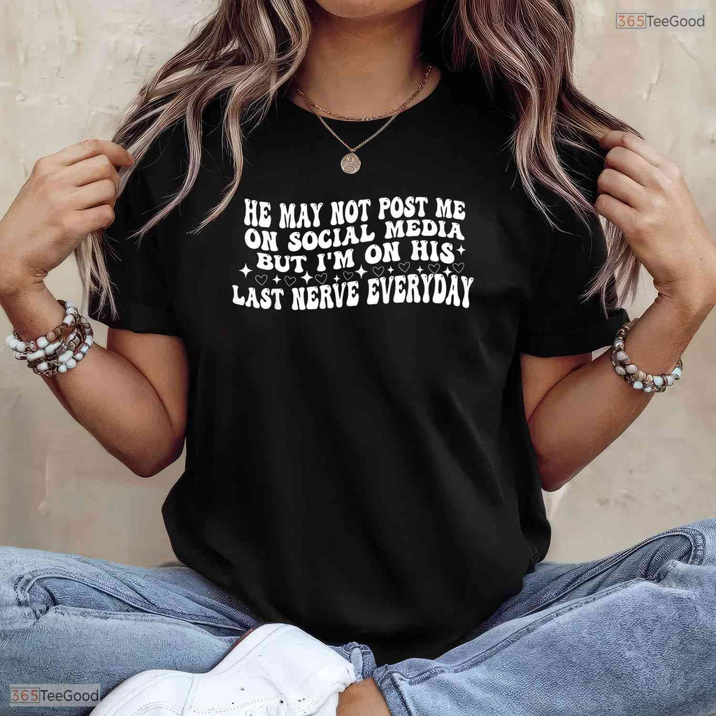 He May Not Post Me Funny Sarcastic Wife May Birthday Celebration Shirt Gift
