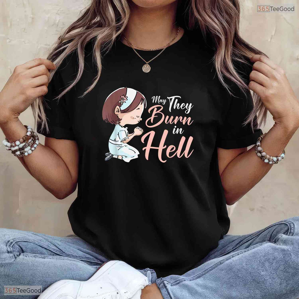 Funny May They Burn In Hell Cute Girl Praying May Birthday Gift Shirt For Her