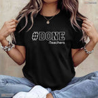 Done Teaching Funny Last Day Of School T-Shirt- Adult May Birthday Shirt Gift
